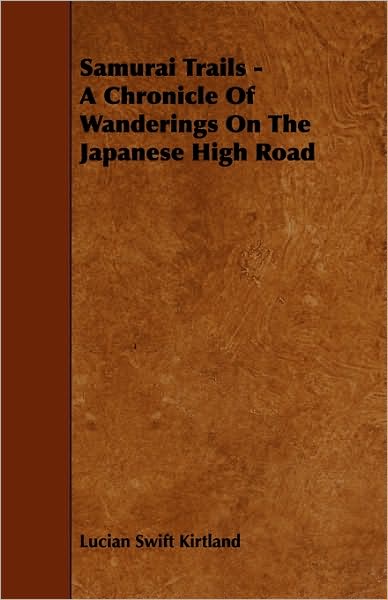 Cover for Lucian Swift Kirtland · Samurai Trails - a Chronicle of Wanderings on the Japanese High Road (Paperback Book) (2009)