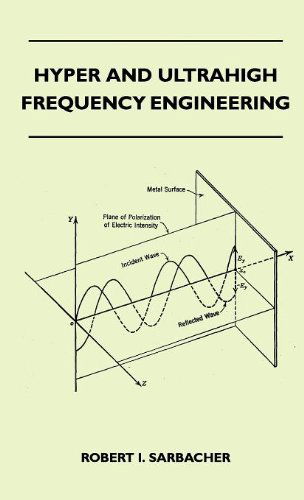 Hyper And Ultrahigh Frequency Engineering - Robert I. Sarbacher - Books - Read Books - 9781446514214 - November 15, 2010