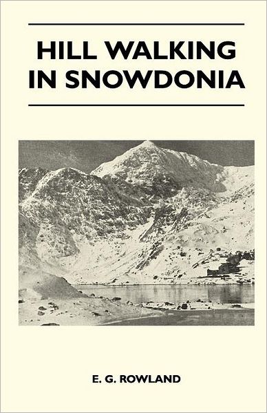 Hill Walking in Snowdonia - E G Rowland - Książki - Duey Press - 9781446543214 - 23 marca 2011