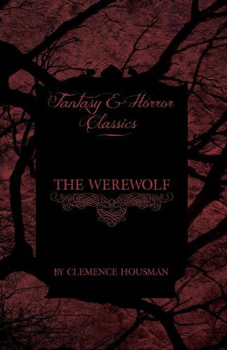 The Werewolf (Fantasy and Horror Classics) - Clemence Housman - Livres - Fantasy and Horror Classics - 9781447405214 - 4 mai 2011