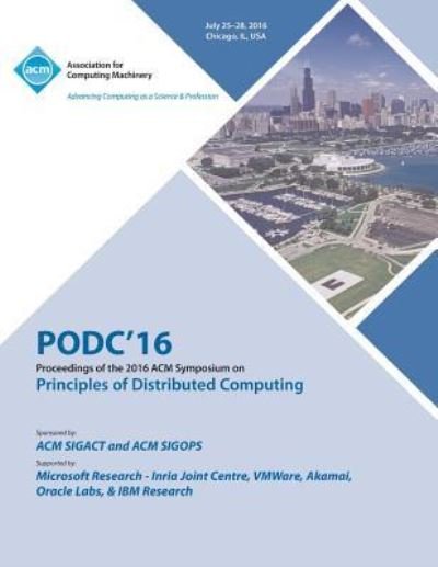 PODC 16 ACM Symposium On Principles of Distributed Computing - Podc 16 Conference Committee - Kirjat - ACM - 9781450346214 - torstai 20. lokakuuta 2016