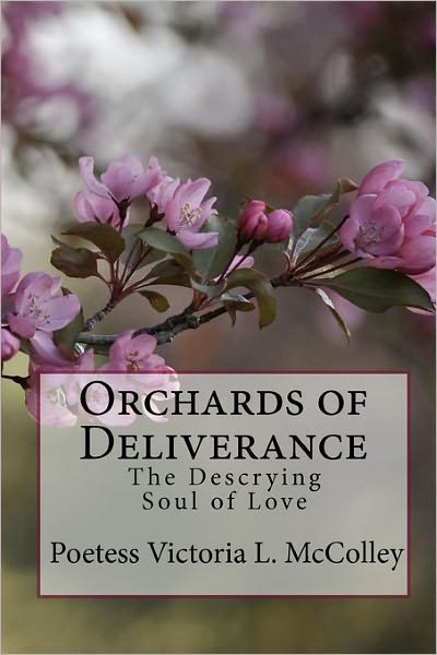 Cover for Poetess Victoria L. Mccolley · Orchards of Deliverance: the Descrying Soul of Love (Taschenbuch) (2009)