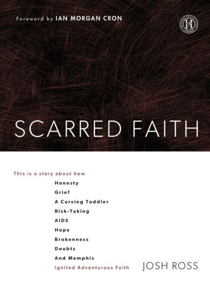 Cover for Josh Ross · Scarred Faith: This is a Story About How Honesty, Grief, a Cursing Toddler, Risk-taking, Aids, Hope, Brokenness, Doubts, and Memphis (Pocketbok) (2013)
