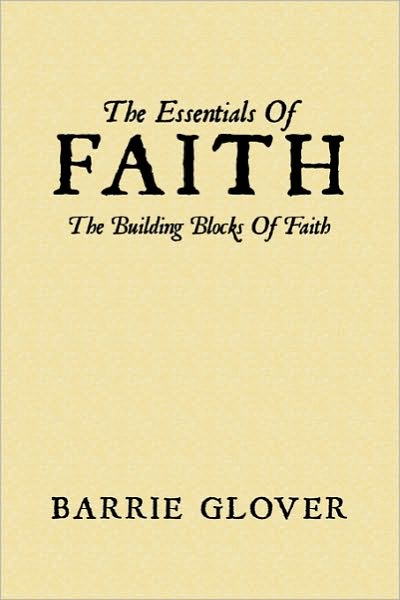 Cover for Barrie Glover · The Essentials of Faith: the Building Blocks of Faith (Paperback Book) (2010)