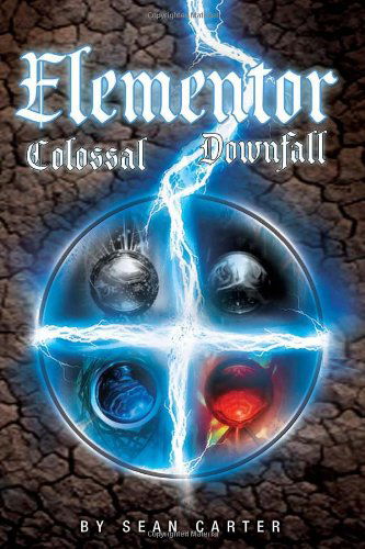Elementor: Colossal Downfall - Sean Carter - Books - Xlibris - 9781453543214 - February 2, 2011