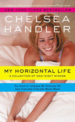 Cover for Chelsea Handler · My Horizontal Life: A Collection of One Night Stands - A Chelsea Handler Book / Borderline Amazing Publishing (Paperback Book) [Reprint edition] (2013)