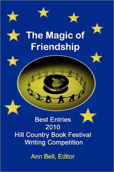 Cover for Ann Bell · The Magic of Friendship: Winning Entries in the 2010 Hill Country Book Festival Writing Competition (Paperback Book) (2011)