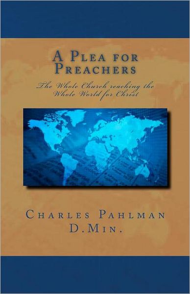 Cover for Rev Charles S Pahlman D Min · A Plea for Preachers: the Whole Church Reaching the Whole World for Christ (Paperback Book) (2011)