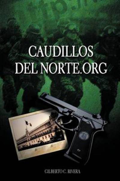 Cover for Gilberto C. Rivera · Caudillosdelnorte.org (Paperback Book) [Spanish edition] (2012)