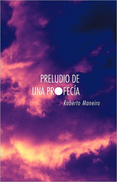 Cover for Roberto Maneiro · Preludio De Una Profecía (Paperback Book) [Spanish edition] (2012)