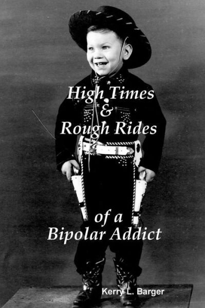Cover for Kerry L Barger · High Times &amp; Rough Rides of a Bipolar Addict (Paperback Bog) (2010)
