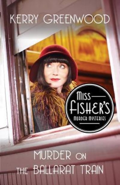 Cover for Kerry Greenwood · Murder on the Ballarat Train A Phryne Fisher Mystery (Bog) (2015)