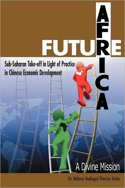 Future Africa Takeoff: a Divine Mission - Ndomo Melingui Aisha - Bøger - Authorhouse - 9781467036214 - 9. december 2011