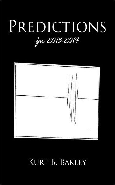 Cover for Kurt B. Bakley · Predictions for 2013-2014 (Paperback Book) (2011)