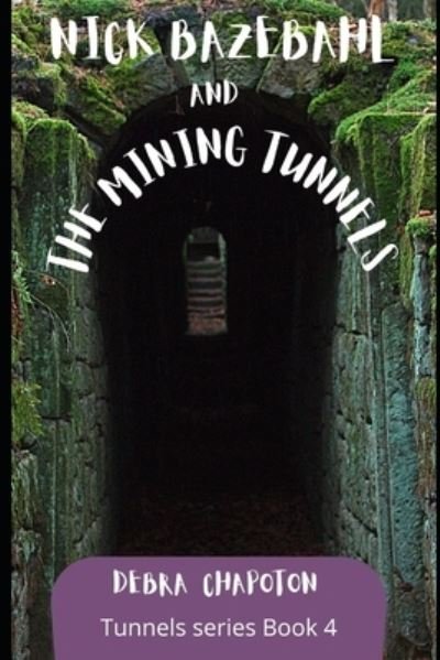 Cover for Debra Chapoton · Nick Bazebahl and the Mining Tunnels : Tunnels series (Paperback Bog) (2011)