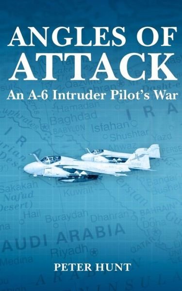 Cover for Peter Hunt · Angles of Attack: an A-6 Intruder Pilot's War (Paperback Book) (2012)