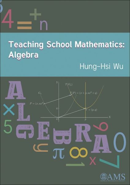 Cover for Hung-Hsi Wu · Teaching School Mathematics: Algebra (Hardcover Book) (2016)