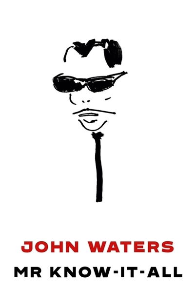 Mr Know-It-All: The Tarnished Wisdom of a Filth Elder - John Waters - Libros - Little, Brown Book Group - 9781472155214 - 5 de septiembre de 2019