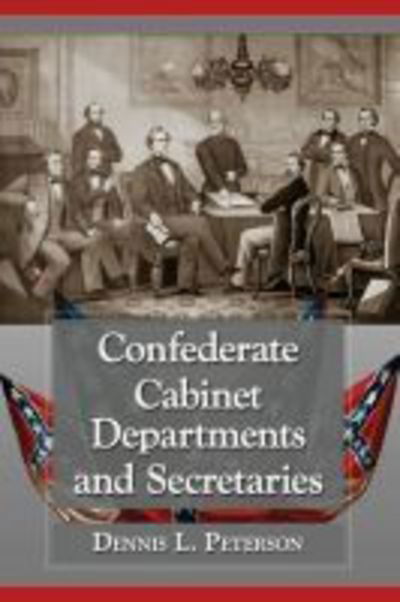 Cover for Dennis L. Peterson · Confederate Cabinet Departments and Secretaries (Paperback Book) (2016)