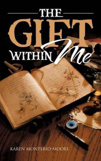 The Gift Within Me - Karen Monterio-moore - Kirjat - Authorhouse - 9781477291214 - maanantai 7. tammikuuta 2013