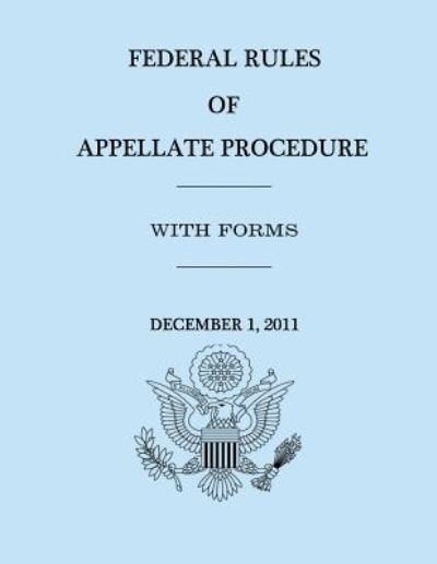 Cover for United States Government · Federal Rules of Appellate Procedure - with Forms - December 1, 2011 (Paperback Book) (2012)