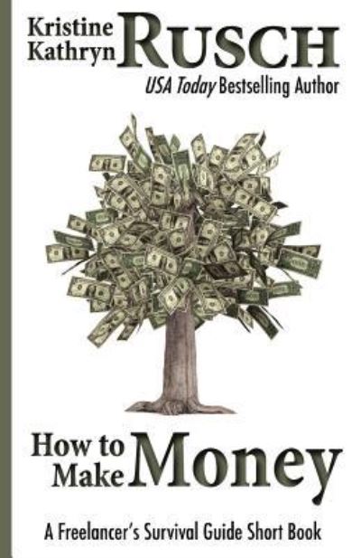 Cover for Kristine Kathryn Rusch · How to Make Money: a Freelancer's Survival Guide Short Book (Paperback Book) (2012)