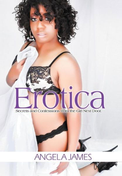 Cover for Angela James · Erotica: Secrets and Confessions from the Girl Next Door (Hardcover Book) (2013)