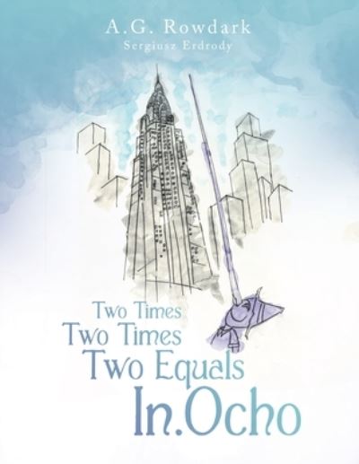 Cover for A G Rowdark · Two Times Two Times Two Equals In.Ocho (Paperback Book) (2019)