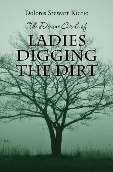 Cover for Dolores Stewart Riccio · The Divine Circle of Ladies Digging the Dirt: the 9th Cass Shipton Adventure (Taschenbuch) (2013)