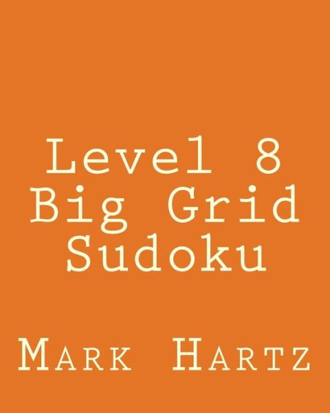 Cover for Mark Hartz · Level 8 Big Grid Sudoku: Fun, Large Grid Sudoku Puzzles (Paperback Book) (2013)