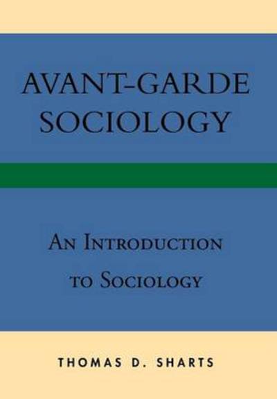 Cover for Thomas D Sharts · Avant-garde Sociology: an Introduction to Sociology (Hardcover Book) (2013)