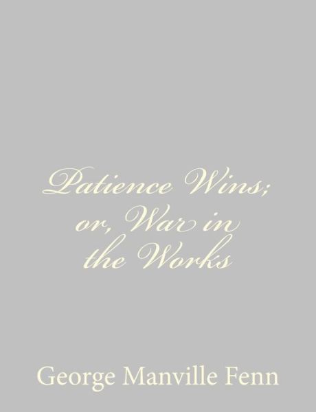 Cover for George Manville Fenn · Patience Wins; Or, War in the Works (Paperback Book) (2013)