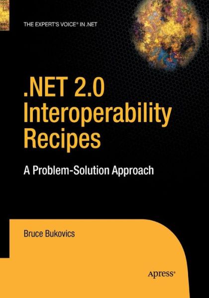 Cover for Bruce Bukovics · .NET 2.0 Interoperability Recipes: A Problem-Solution Approach (Paperback Book) [Softcover reprint of the original 1st edition] (2016)