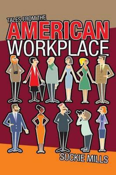 Tales from the American Workplace - Suckie Mills - Bücher - Liferich - 9781489704214 - 13. August 2015