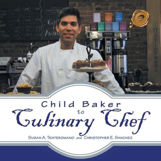 Cover for Susan a Tenteromano · Child Baker to Culinary Chef (Taschenbuch) (2013)