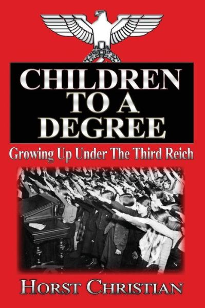 Cover for Horst Christian · Children to a Degree: Growing Up Under the Third Reich (Paperback Book) (2013)