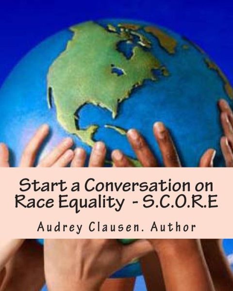 Cover for Audrey Clausen · Start a Conversation on Race Equality - S.c.o.r.e: the Human Race (Paperback Book) (2014)