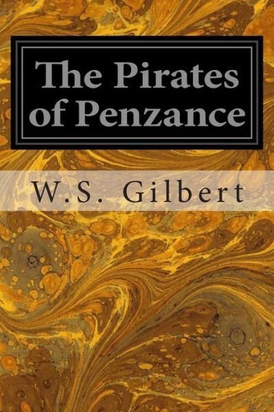 Cover for W S Gilbert · The Pirates of Penzance: or the Slave of Duty (Taschenbuch) (2014)