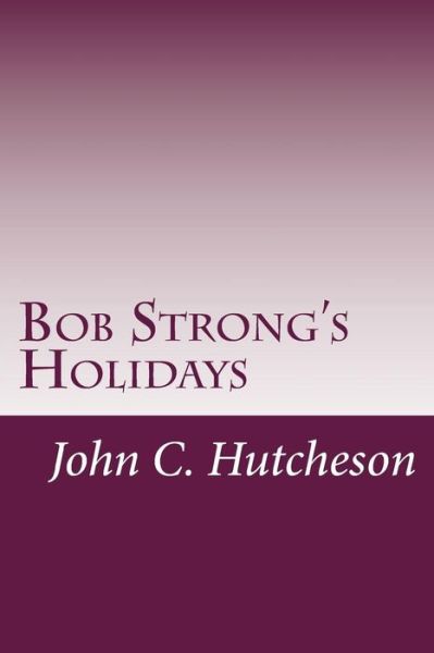 Cover for John C Hutcheson · Bob Strong's Holidays (Paperback Book) (2014)