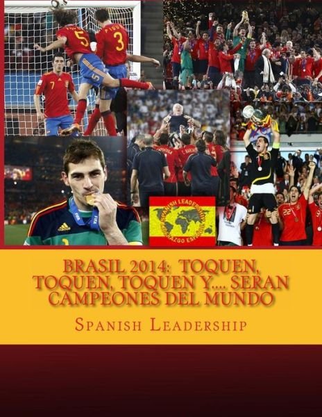 Cover for Spanish Leadership · Brasil 2014: Toquen, Toquen, Toquen Y.... Seran Campeones Del Mundo (Paperback Bog) (2014)