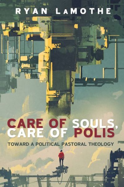 Cover for Ryan LaMothe · Care of Souls, Care of Polis (Book) (2017)