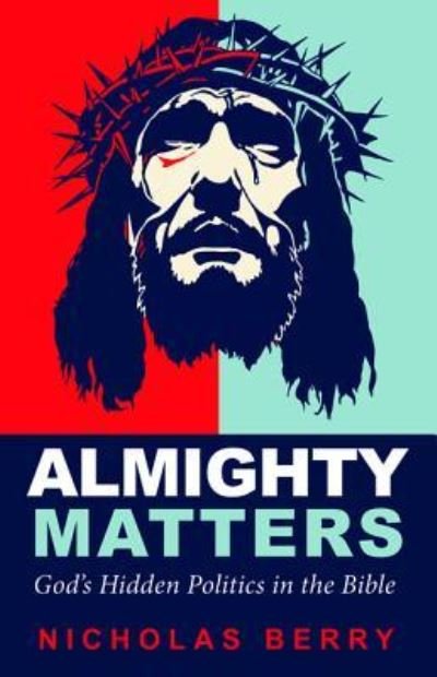 Cover for Nicholas Berry · Almighty Matters : God's Hidden Politics in the Bible (Paperback Book) (2016)