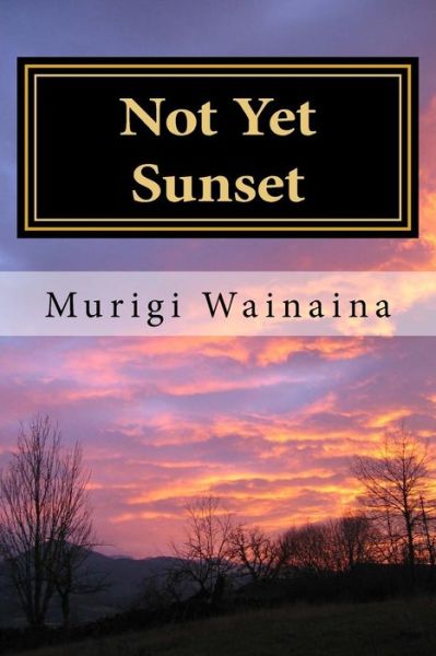 Cover for Murigi Wainaina · Not Yet Sunset (Paperback Book) (2014)