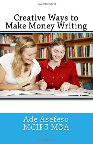 Cover for Ade Asefeso Mcips Mba · Creative Ways to Make Money Writing (Paperback Book) [Second edition] (2014)