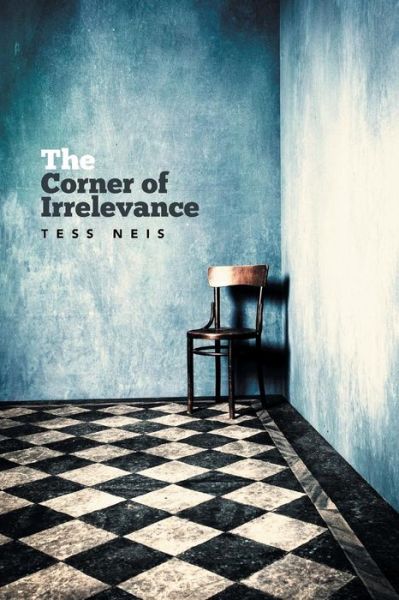 Cover for Tess Neis · The Corner of Irrelevance (Paperback Book) (2015)