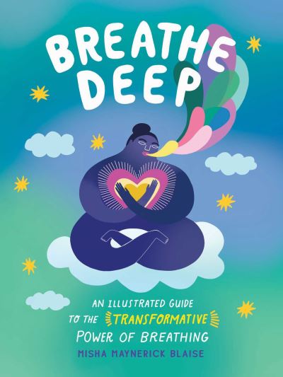 Cover for Misha Maynerick Blaise · Breathe Deep: An Illustrated Guide to the Transformative Power of Breathing (Hardcover Book) (2023)