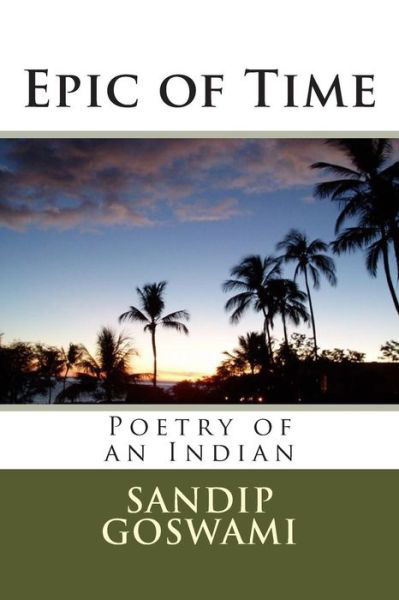 Epic of Time - Sandip Goswami - Bøger - Createspace - 9781507585214 - 17. januar 2015