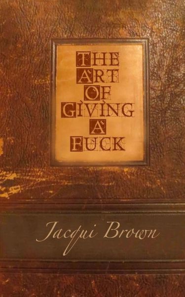 Cover for Jacqui Brown · The Art of Giving a Fuck (Paperback Book) (2015)