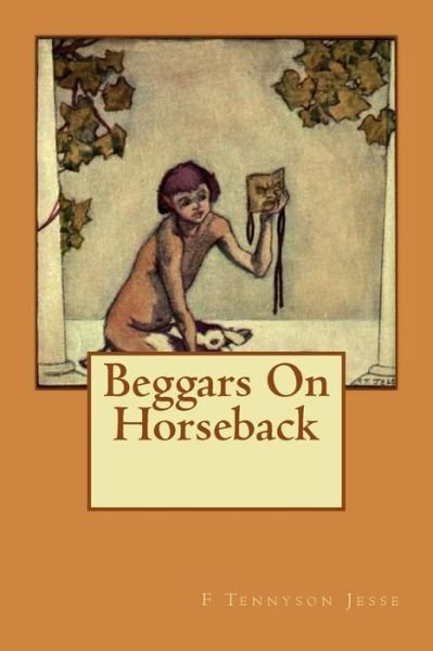 Cover for Ms F Tennyson Jesse · Beggars on Horseback (Paperback Bog) (1915)