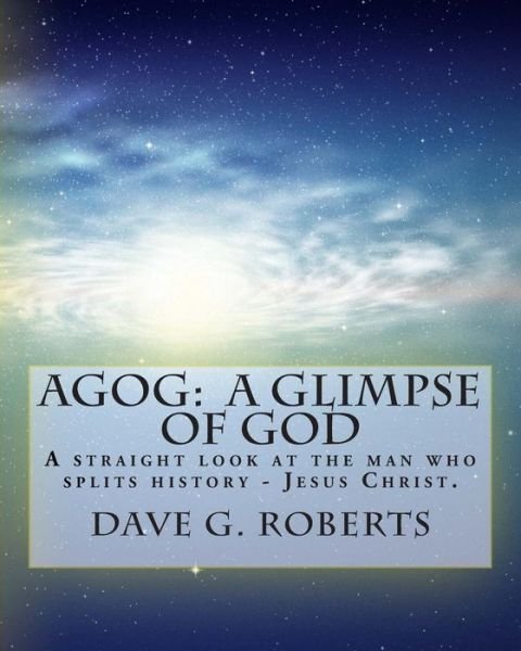 Cover for Dave G Roberts · Agog: a Glimpse of God: Large Print Edition: a Straight Look at the Man Who Splits History - Jesus Christ (Paperback Book) (2015)